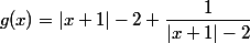 g(x) = |x + 1| - 2 + \dfrac 1 {|x + 1| - 2}
